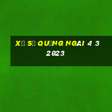 xổ số quảng ngãi 4 3 2023