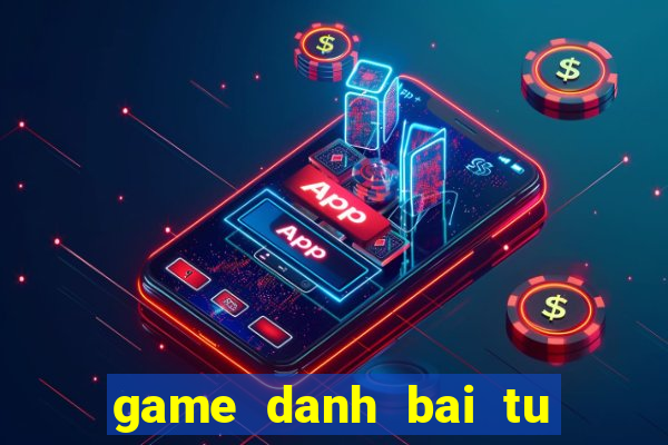 game danh bai tu quy at