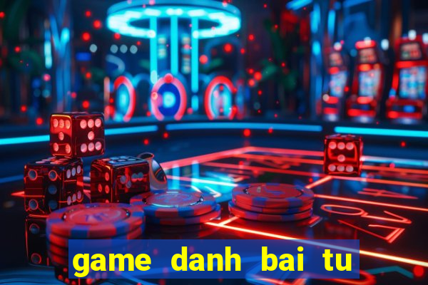 game danh bai tu quy at