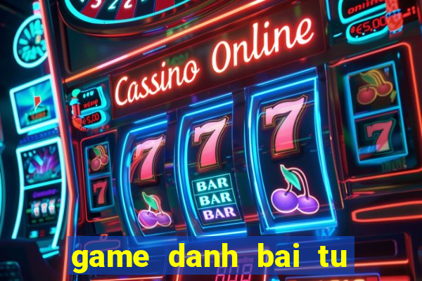 game danh bai tu quy at