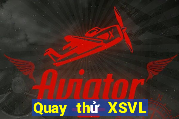 Quay thử XSVL Thứ 4