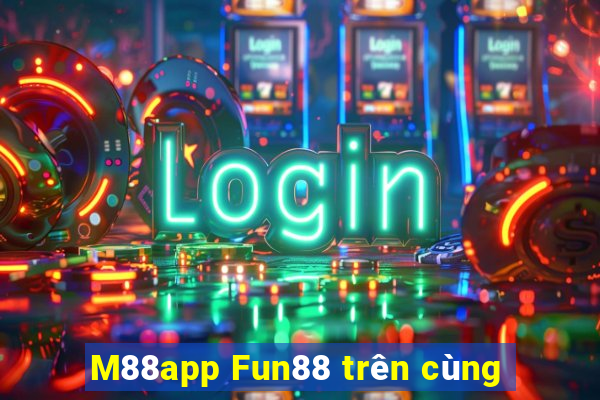 M88app Fun88 trên cùng