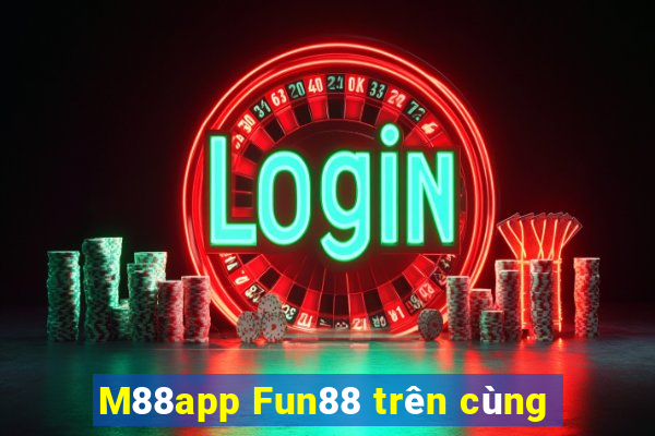 M88app Fun88 trên cùng