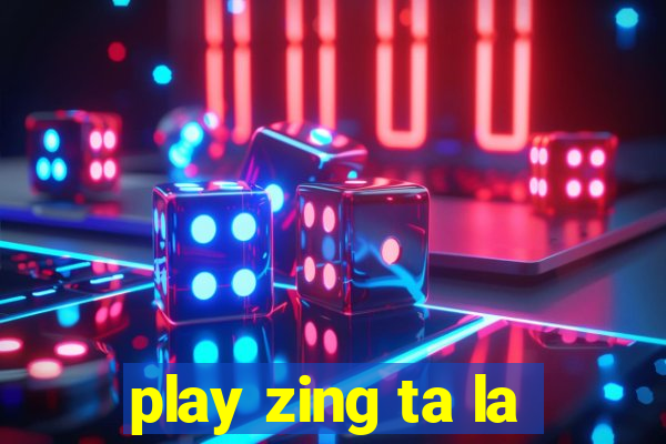 play zing ta la