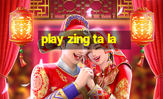 play zing ta la