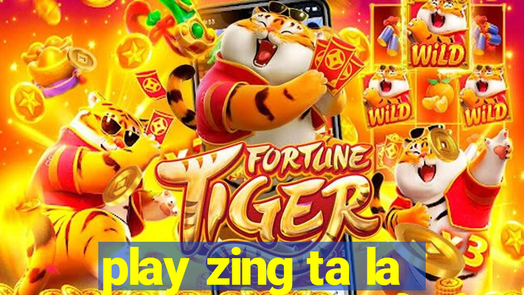 play zing ta la