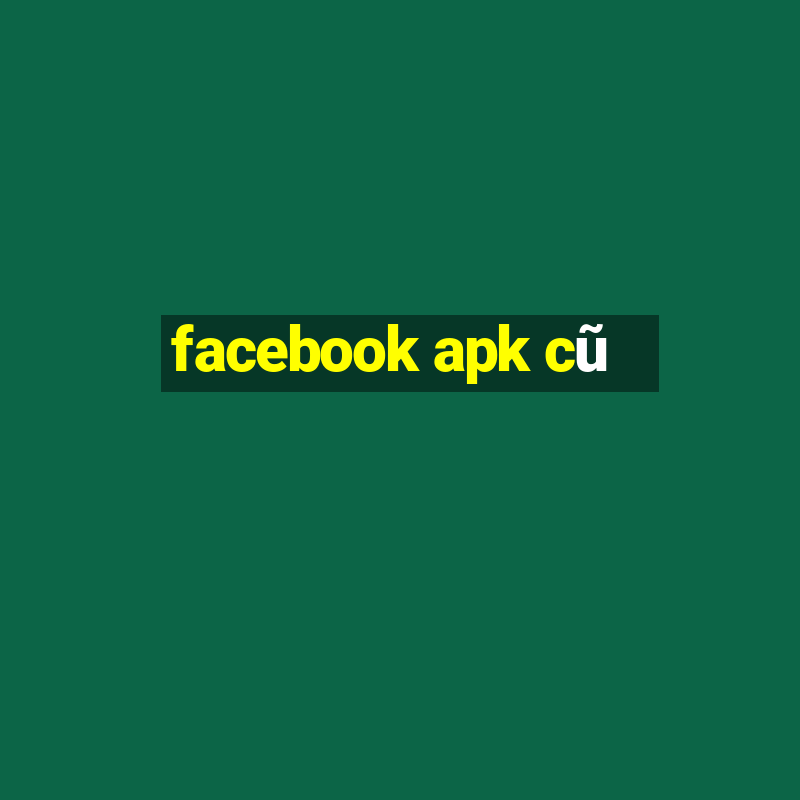 facebook apk cũ