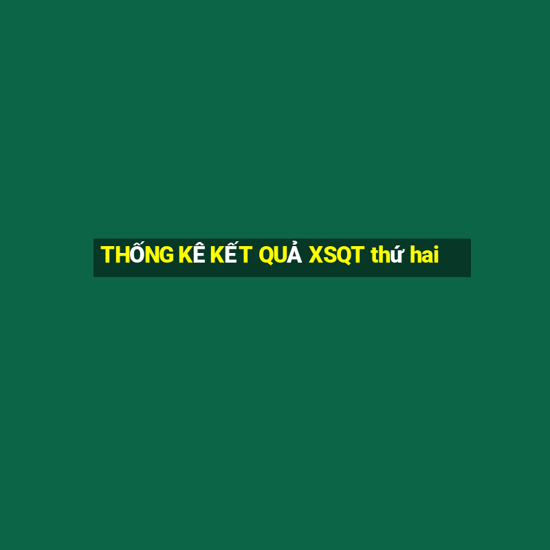 THỐNG KÊ KẾT QUẢ XSQT thứ hai