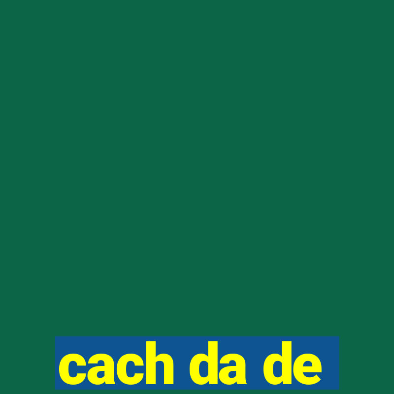 cach da de