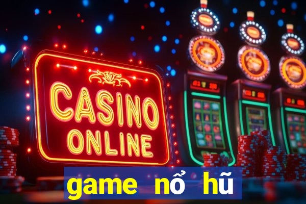 game nổ hũ mới ra