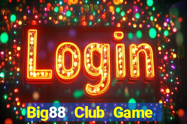 Big88 Club Game Bài Slot Đổi Thưởng