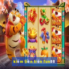 kiếm tiền trên fun88