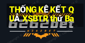 THỐNG KÊ KẾT QUẢ XSBTR thứ Ba