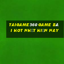 Taigame360 Game Bài Hot Nhất Hiện Nay