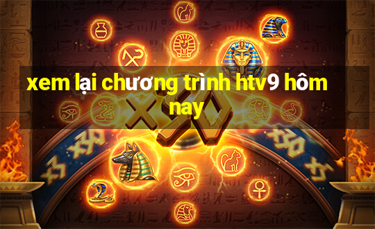 xem lại chương trình htv9 hôm nay