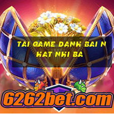 tai game danh bai nhat nhi ba