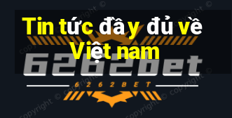 Tin tức đầy đủ về Việt nam