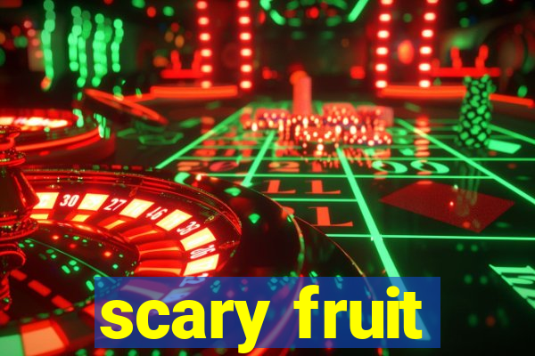 scary fruit