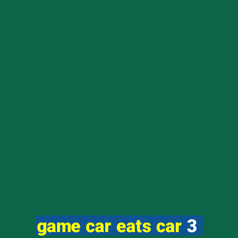 game car eats car 3