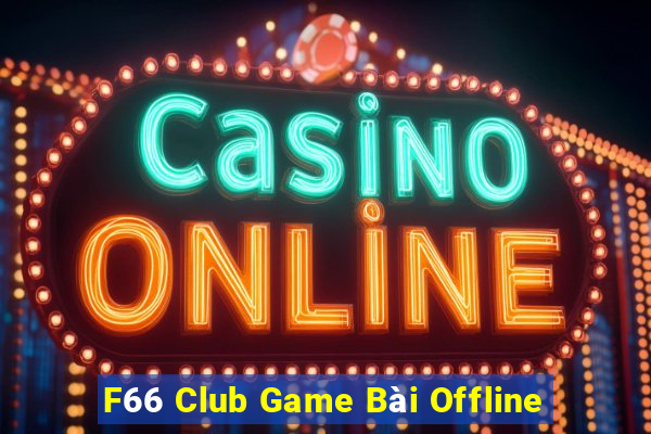 F66 Club Game Bài Offline