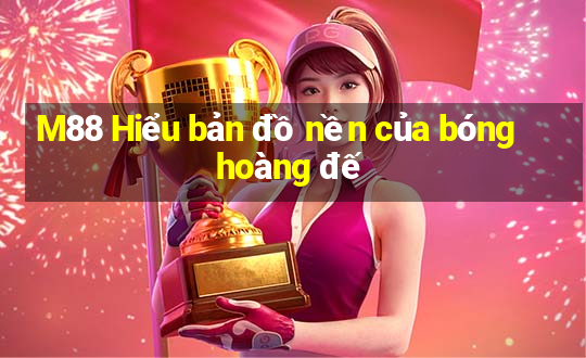 M88 Hiểu bản đồ nền của bóng hoàng đế