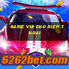 game vui cho dien thoai