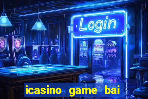 icasino game bai doi thuong