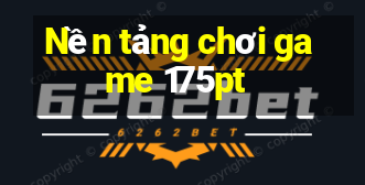 Nền tảng chơi game 175pt