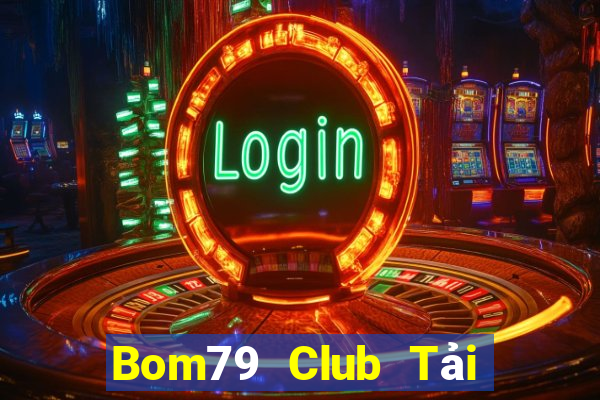 Bom79 Club Tải Game Bài Đổi Thưởng Uy Tín 2024