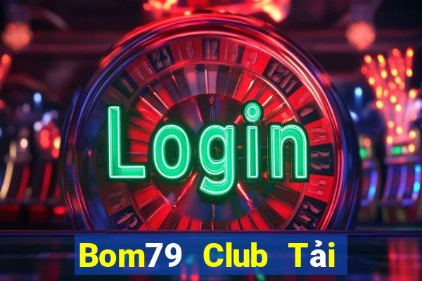 Bom79 Club Tải Game Bài Đổi Thưởng Uy Tín 2024