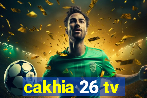 cakhia 26 tv