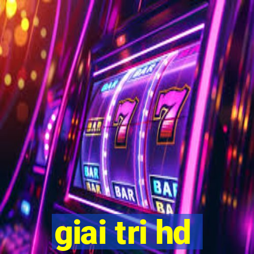 giai tri hd