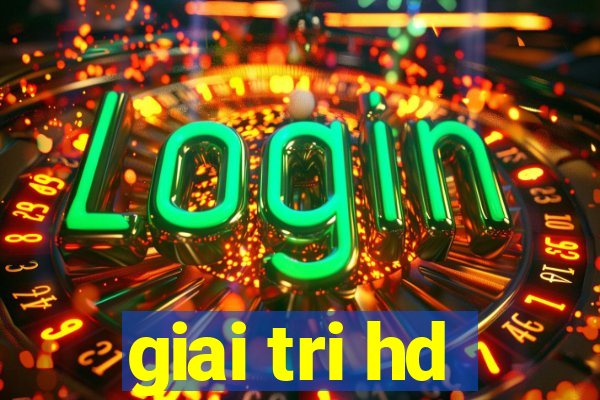 giai tri hd