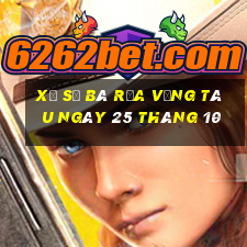 xổ số bà rịa vũng tàu ngày 25 tháng 10