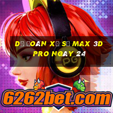 Dự Đoán Xổ Số max 3d pro ngày 24