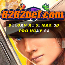 Dự Đoán Xổ Số max 3d pro ngày 24