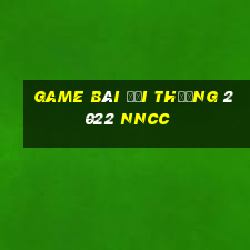 game bài đổi thưởng 2022 nncc