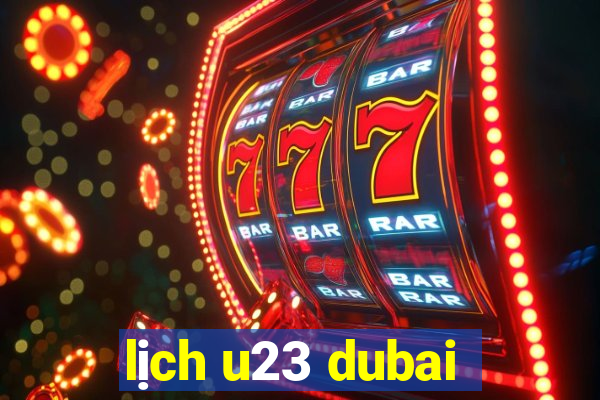 lich u23 dubai