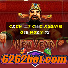 Cách đặt cược XSBINGO18 ngày 13