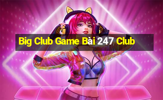 Big Club Game Bài 247 Club