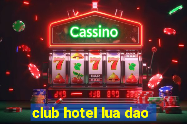 club hotel lua dao