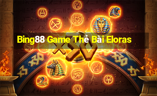 Bing88 Game Thẻ Bài Eloras