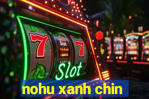 nohu xanh chin