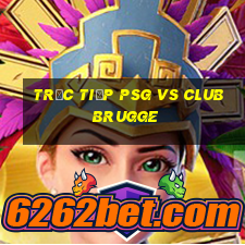 trực tiếp psg vs club brugge