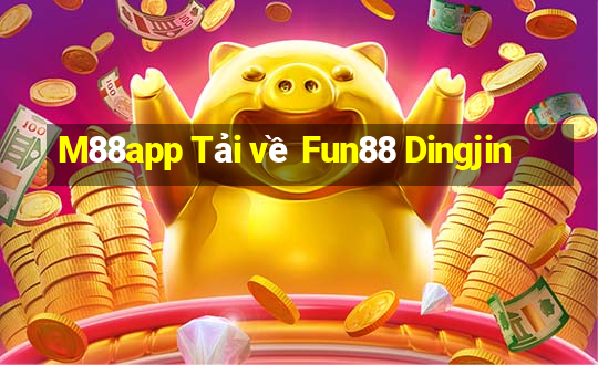 M88app Tải về Fun88 Dingjin