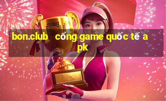 bon.club   cổng game quốc tế apk