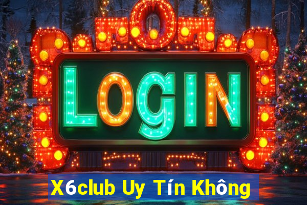 X6club Uy Tín Không