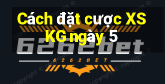 Cách đặt cược XSKG ngày 5