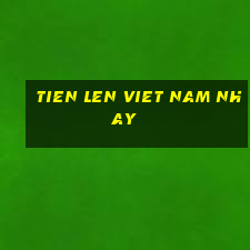 tien len viet nam nhay