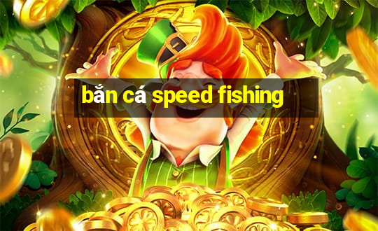 bắn cá speed fishing